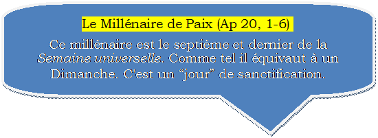 Fumetto 2: Le Millnaire de Paix (Ap 20, 1-6).
Ce millnaire est le septime et dernier de la Semaine universelle. Comme tel il quivaut  un Dimanche. C'est un jour de sanctification.

